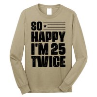 So Happy Im 25 Twice 50th Birthday Funny Long Sleeve Shirt