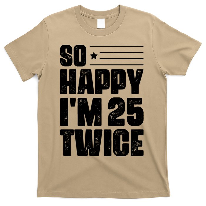 So Happy Im 25 Twice 50th Birthday Funny T-Shirt