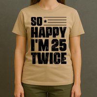 So Happy Im 25 Twice 50th Birthday Funny T-Shirt