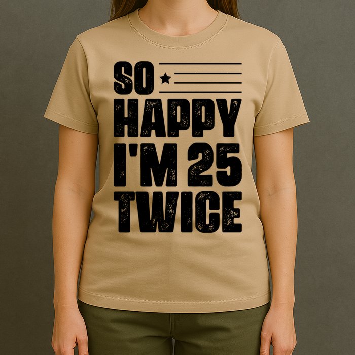 So Happy Im 25 Twice 50th Birthday Funny T-Shirt
