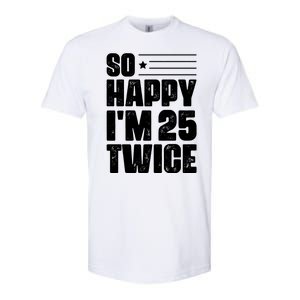 So Happy Im 25 Twice 50th Birthday Funny Softstyle CVC T-Shirt