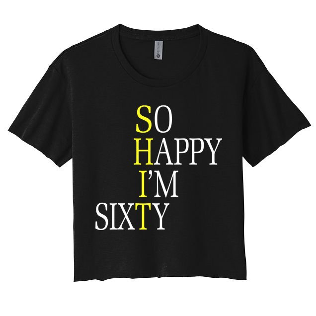 So Happy I'm Sixty 1960 Funny 60th Birthday Gift Women's Crop Top Tee