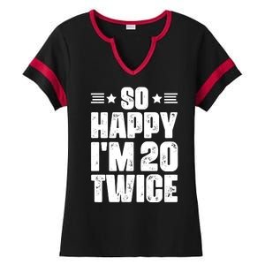 So Happy Im 20 Twice Funny 40th Birthday Ladies Halftime Notch Neck Tee