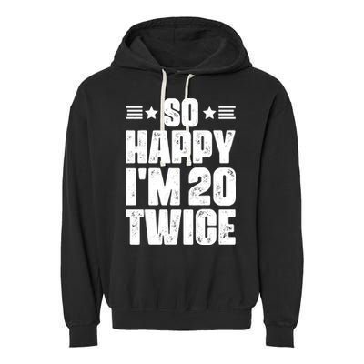 So Happy Im 20 Twice Funny 40th Birthday Garment-Dyed Fleece Hoodie
