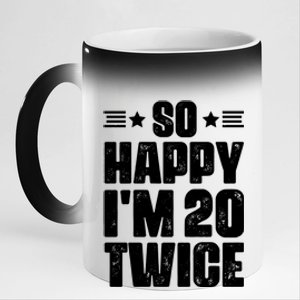 So Happy Im 20 Twice Funny 40th Birthday 11oz Black Color Changing Mug