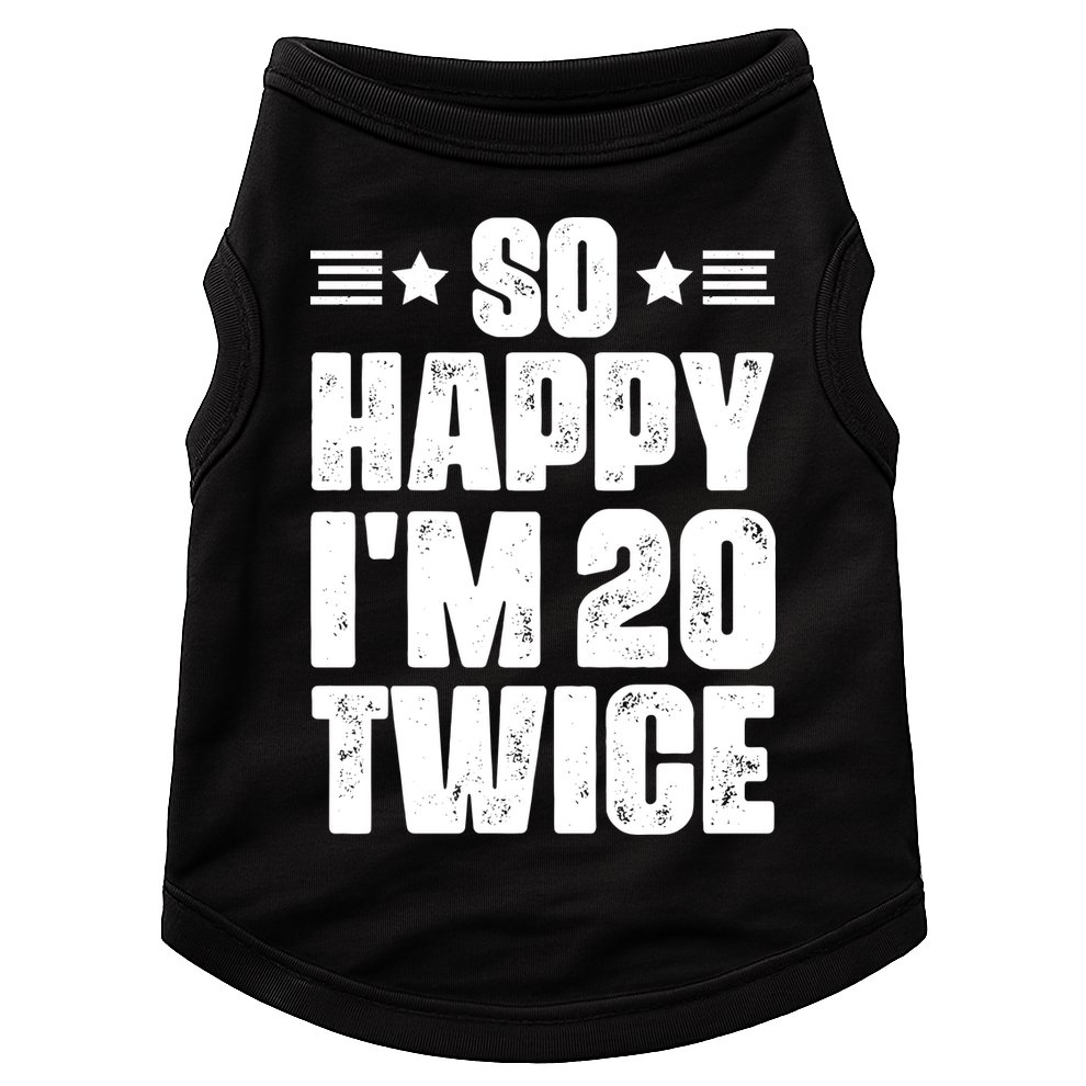So Happy Im 20 Twice Funny 40th Birthday Doggie Tank