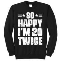 So Happy Im 20 Twice Funny 40th Birthday Sweatshirt