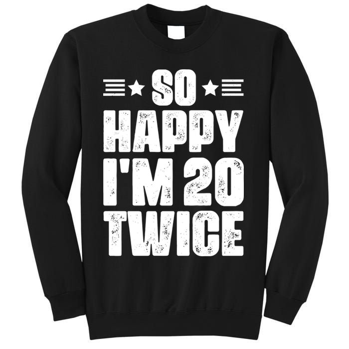 So Happy Im 20 Twice Funny 40th Birthday Sweatshirt