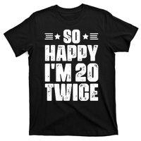 So Happy Im 20 Twice Funny 40th Birthday T-Shirt