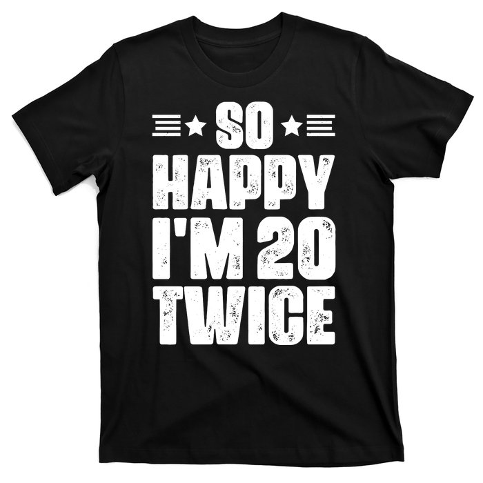 So Happy Im 20 Twice Funny 40th Birthday T-Shirt