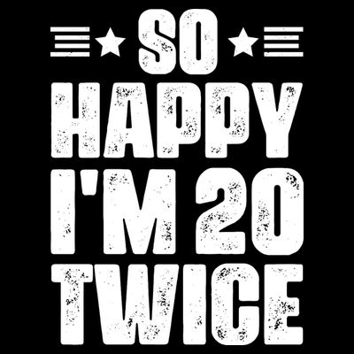 So Happy Im 20 Twice Funny 40th Birthday T-Shirt