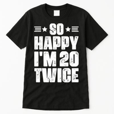 So Happy Im 20 Twice Funny 40th Birthday Tall T-Shirt