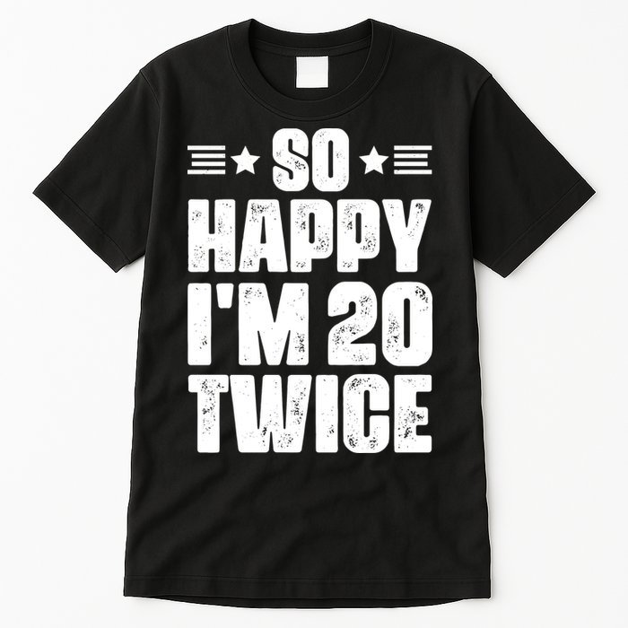 So Happy Im 20 Twice Funny 40th Birthday Tall T-Shirt