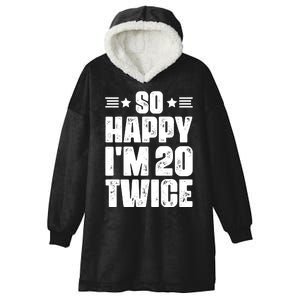 So Happy Im 20 Twice Funny 40th Birthday Hooded Wearable Blanket