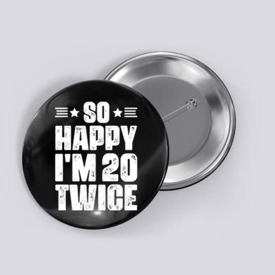 So Happy Im 20 Twice Funny 40th Birthday Button