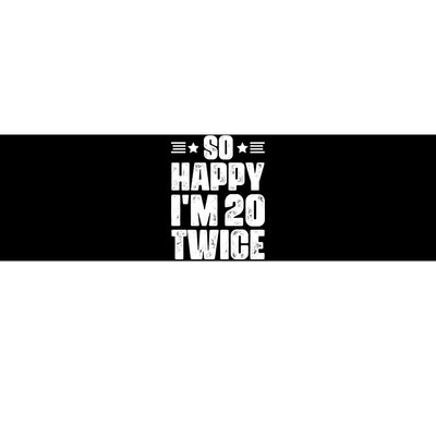 So Happy Im 20 Twice Funny 40th Birthday Bumper Sticker