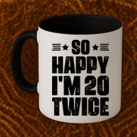 So Happy Im 20 Twice Funny 40th Birthday Mug