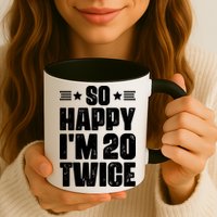 So Happy Im 20 Twice Funny 40th Birthday Mug