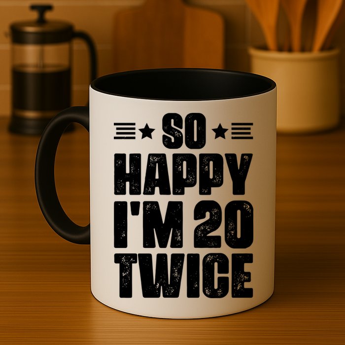 So Happy Im 20 Twice Funny 40th Birthday Mug