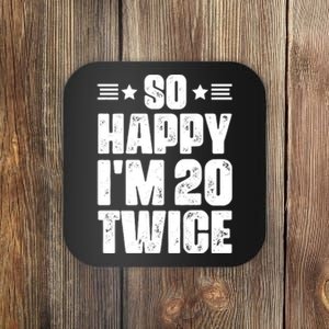 So Happy Im 20 Twice Funny 40th Birthday Coaster