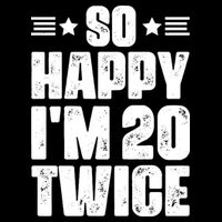 So Happy Im 20 Twice Funny 40th Birthday Polo