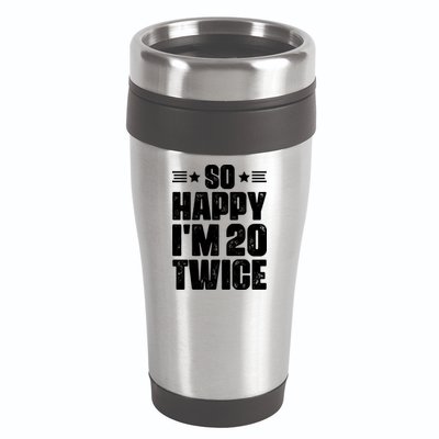 So Happy Im 20 Twice Funny 40th Birthday 16oz Travel Tumbler
