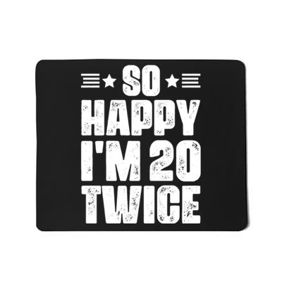 So Happy Im 20 Twice Funny 40th Birthday Mousepad