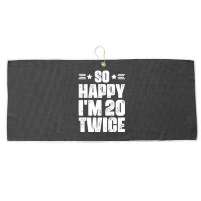 So Happy Im 20 Twice Funny 40th Birthday Large Microfiber Waffle Golf Towel