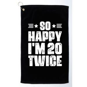 So Happy Im 20 Twice Funny 40th Birthday Platinum Collection Golf Towel