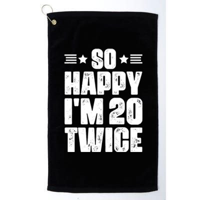 So Happy Im 20 Twice Funny 40th Birthday Platinum Collection Golf Towel