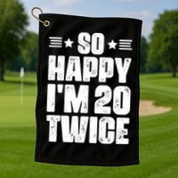 So Happy Im 20 Twice Funny 40th Birthday Golf Towel
