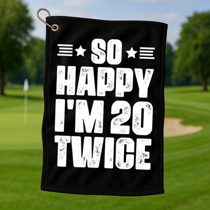 So Happy Im 20 Twice Funny 40th Birthday Golf Towel