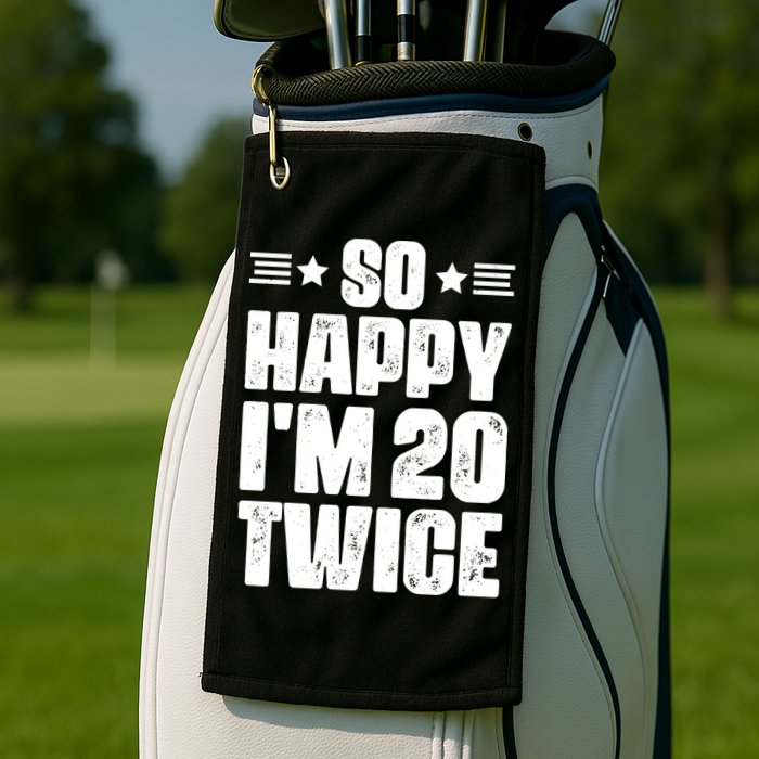 So Happy Im 20 Twice Funny 40th Birthday Golf Towel