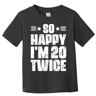 So Happy Im 20 Twice Funny 40th Birthday Toddler T-Shirt
