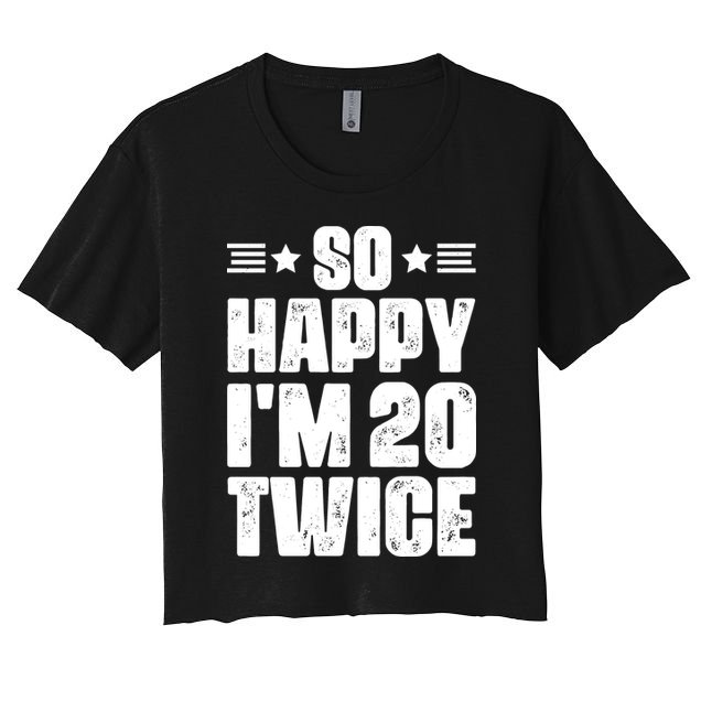 So Happy Im 20 Twice Funny 40th Birthday Crop Top
