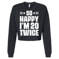 So Happy Im 20 Twice Funny 40th Birthday Cropped Pullover Crew