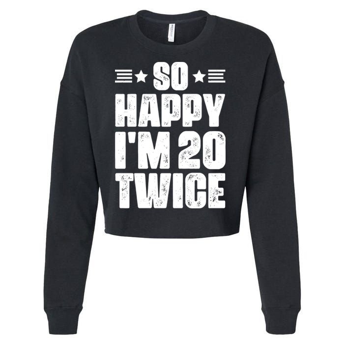 So Happy Im 20 Twice Funny 40th Birthday Cropped Pullover Crew