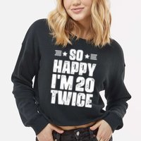 So Happy Im 20 Twice Funny 40th Birthday Cropped Pullover Crew