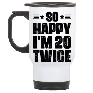 So Happy Im 20 Twice Funny 40th Birthday Stainless Steel Travel Mug