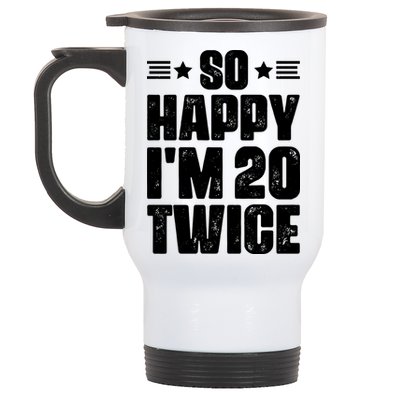 So Happy Im 20 Twice Funny 40th Birthday Stainless Steel Travel Mug