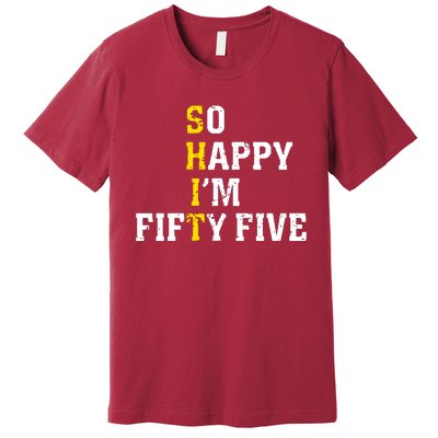 So Happy IM Fifty Five Premium T-Shirt