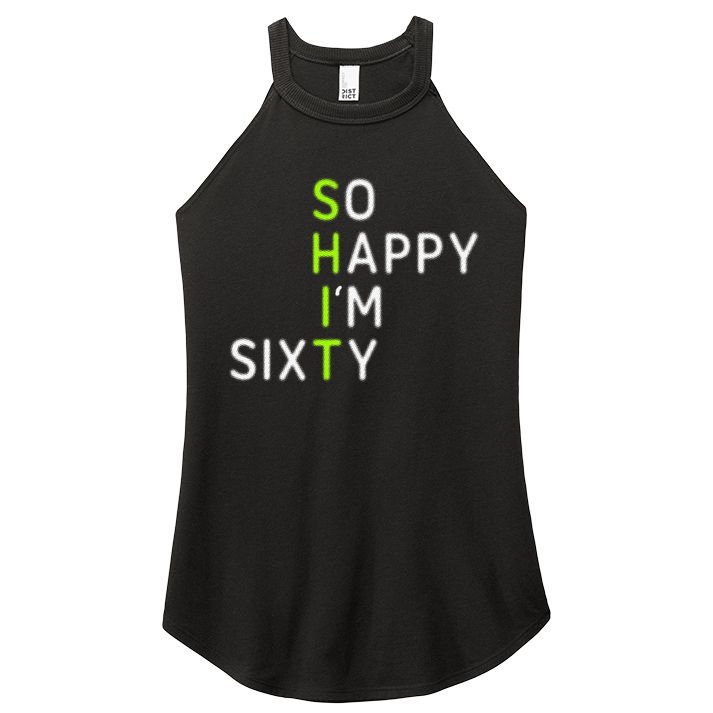So Happy IM Sixty 60 Year Old Gag Gift Funny 60th Birthday Women's Perfect Tri Rocker Tank