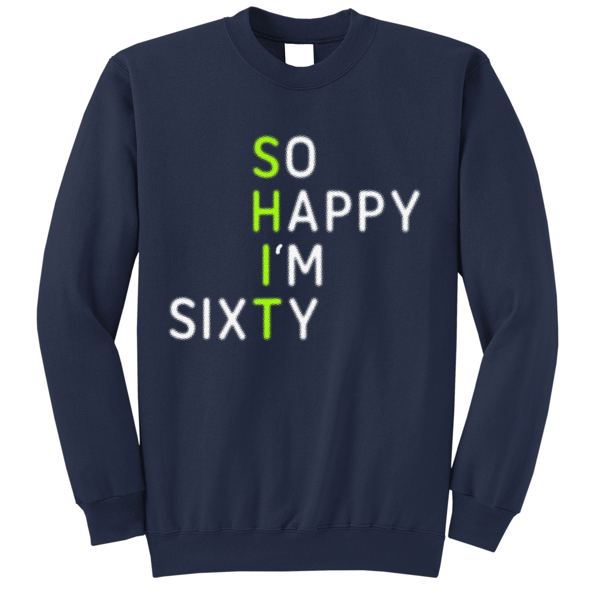 So Happy IM Sixty 60 Year Old Gag Gift Funny 60th Birthday Sweatshirt
