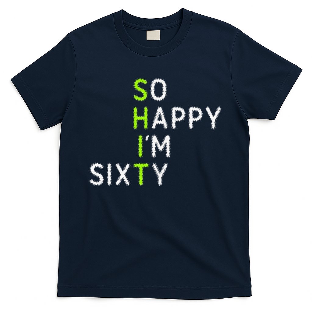 So Happy IM Sixty 60 Year Old Gag Gift Funny 60th Birthday T-Shirt