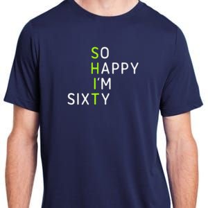 So Happy IM Sixty 60 Year Old Gag Gift Funny 60th Birthday Adult ChromaSoft Performance T-Shirt