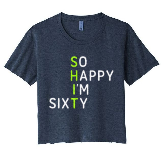 So Happy IM Sixty 60 Year Old Gag Gift Funny 60th Birthday Women's Crop Top Tee