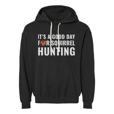 Squirrel Hunter Its A Good Day For Squirrel Hunting Meaningful Gift Garment-Dyed Fleece Hoodie
