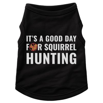 Squirrel Hunter Its A Good Day For Squirrel Hunting Meaningful Gift Doggie Tank