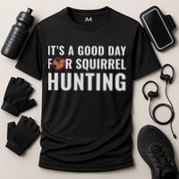 Squirrel Hunter Its A Good Day For Squirrel Hunting Meaningful Gift Cooling Performance Crew T-Shirt