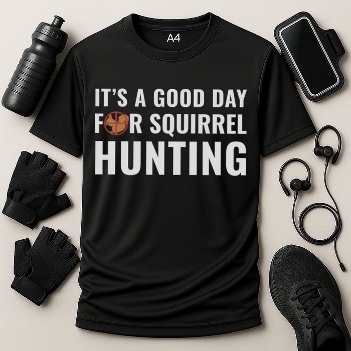 Squirrel Hunter Its A Good Day For Squirrel Hunting Meaningful Gift Cooling Performance Crew T-Shirt